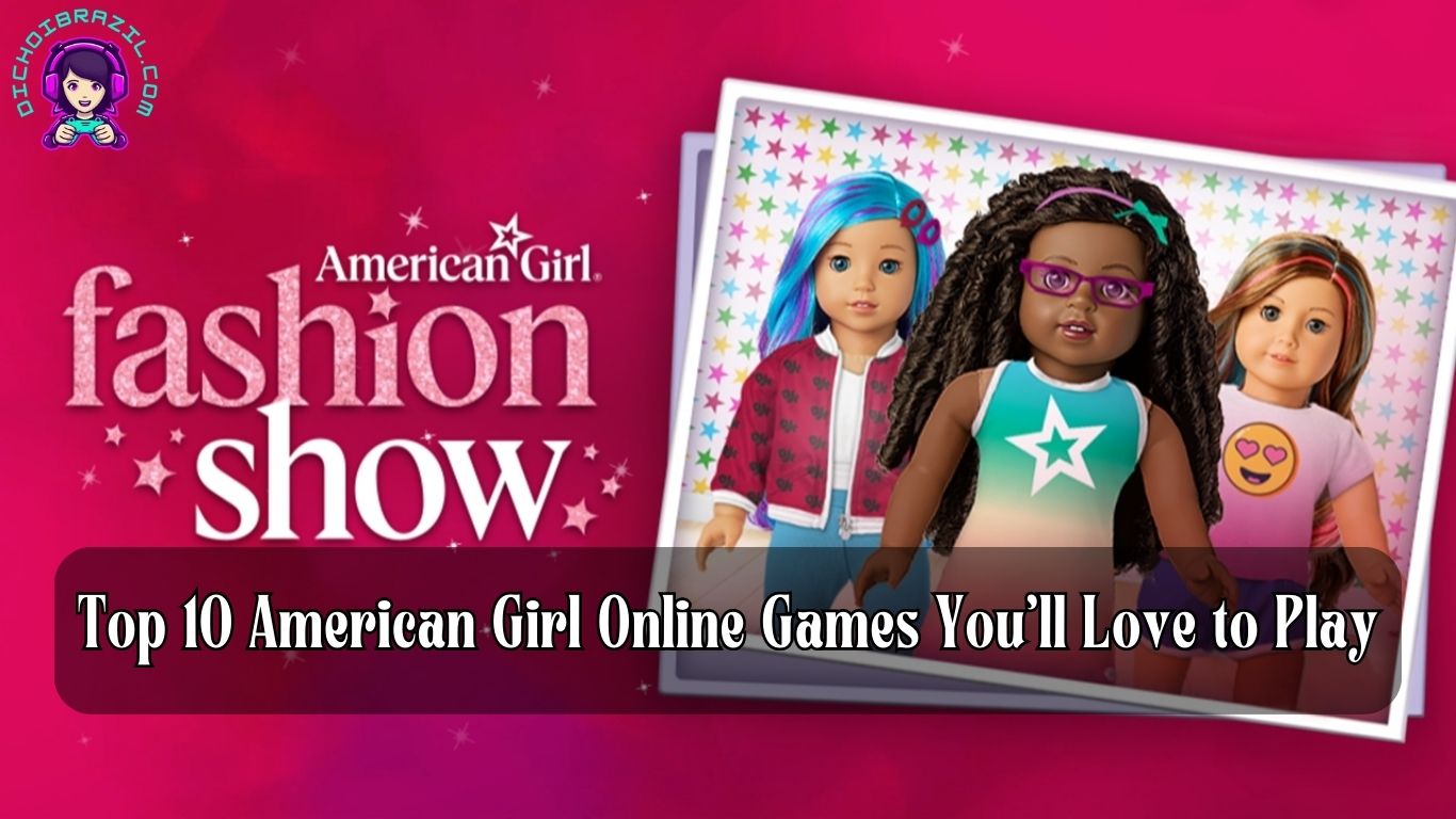 Top 10 American Girl Online Games You’ll Love to Play