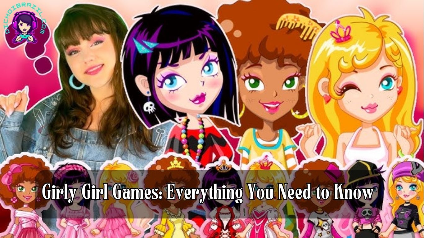 Girly Girl Games: Everything You Need to Know