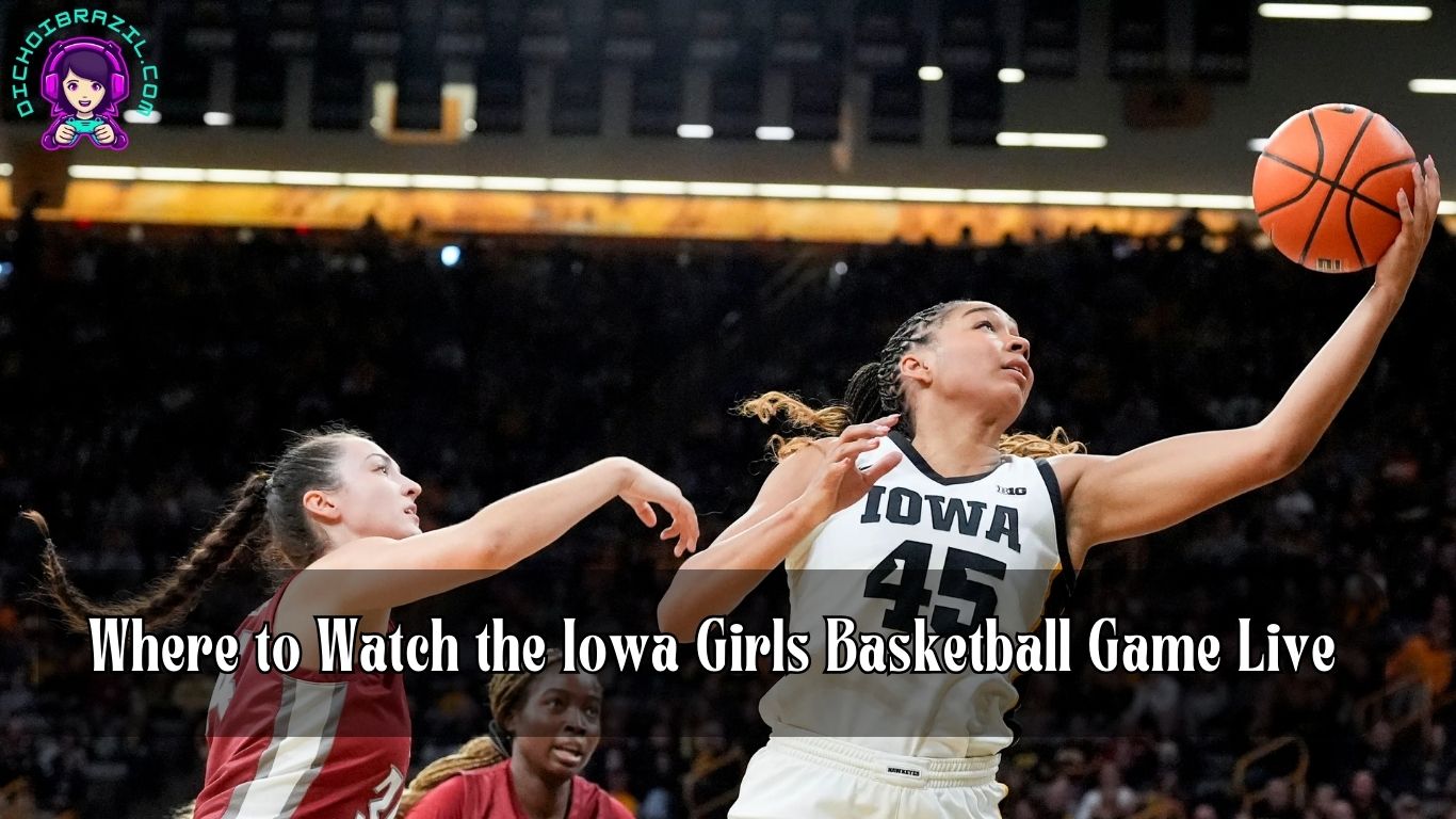 Where to Watch the Iowa Girls Basketball Game Live