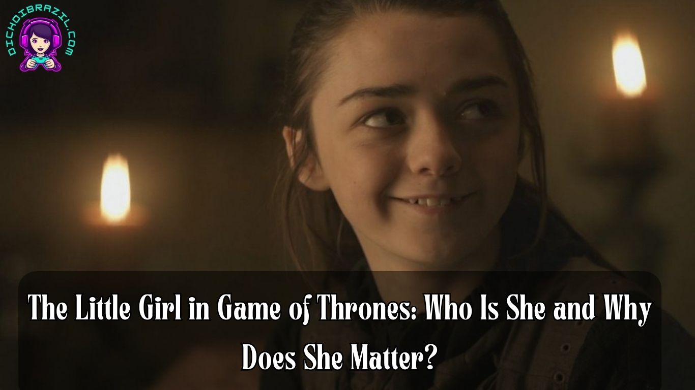 the little girl in game of thrones