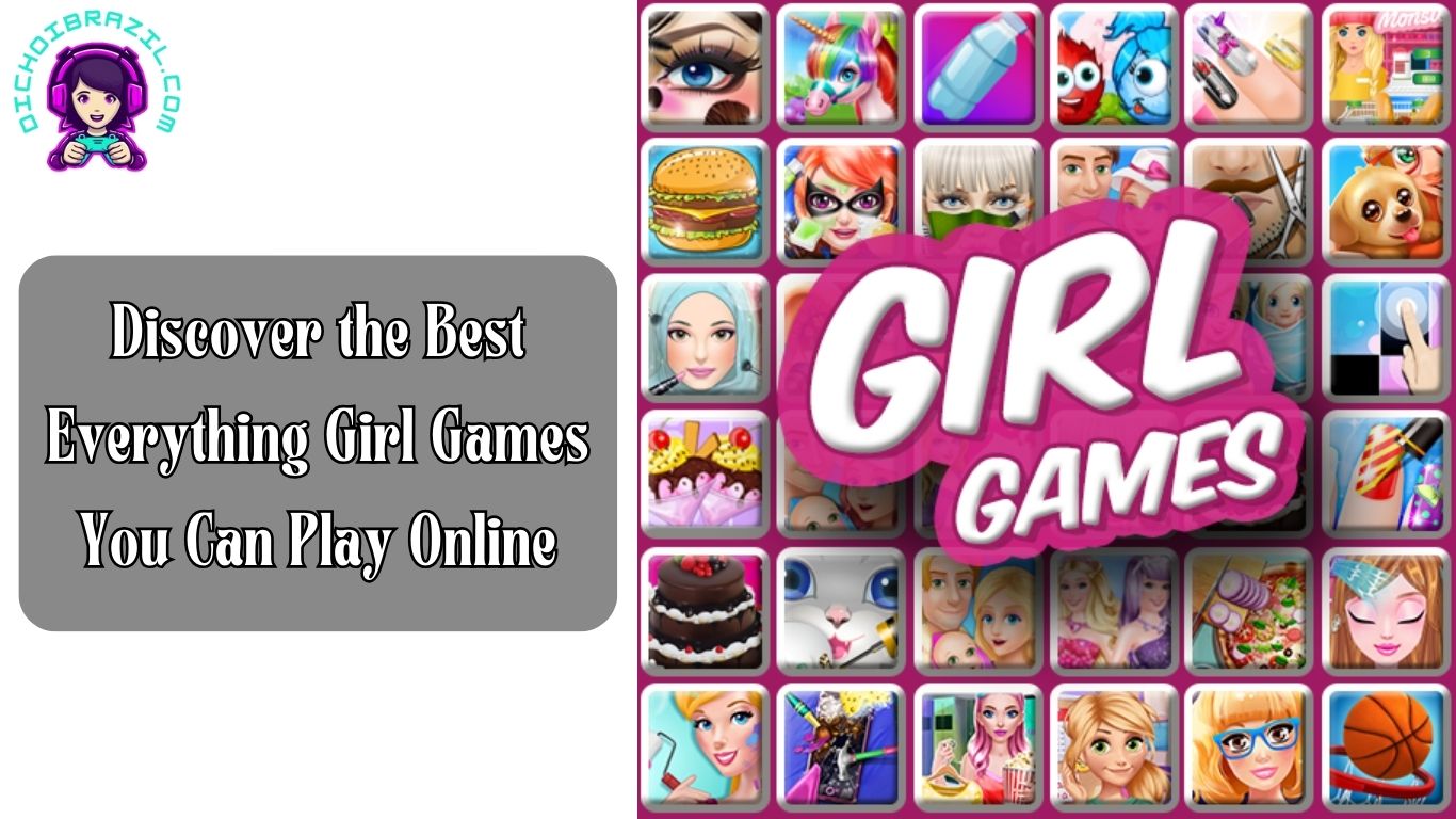 Discover the Best Everything Girl Games You Can Play Online